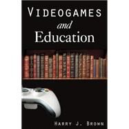 Videogames and Education by Brown,Harry J., 9780765619969