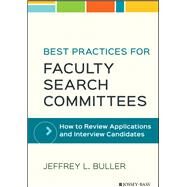 Best Practices for Faculty Search Committees How to Review Applications and Interview Candidates by Buller, Jeffrey L., 9781119349969