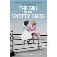The Girl in the Spotty Dress Memories From the 1950s and the Photo That Changed My Life by Stewart, Pat; Clark, Veronica, 9781784189969