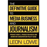 The Definitive Guide to Media Business and Journalism by Lowe, Leon, 9781984549969