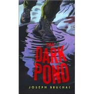 The Dark Pond by Bruchac, Joseph; Comport, Sally Wern, 9780060529970