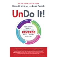 Undo It! How Simple Lifestyle Changes Can Reverse Most Chronic Diseases by Ornish, Dean; Ornish, Anne, 9780525479970