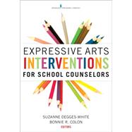 Expressive Arts Interventions for School Counselors by Degges-white, Suzanne, 9780826129970