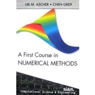 A First Course in Numerical Methods by Ascher, Uri M.; Greif, Chen, 9780898719970