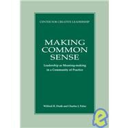 Making Common Sense : Leadership As Meaning-Making in a Community of Practice by Drath, Wilfred H.; Palus, Charles J., 9780912879970