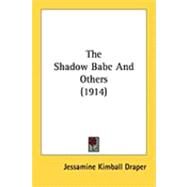 The Shadow Babe and Others by Draper, Jessamine Kimball, 9781437029970