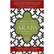Understanding Arabs, 6th Edition A Contemporary Guide to Arab Society by Nydell, Margaret K., 9781473669970