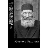 Diccionario de lugares comunes/ Dictionary of common places by Flaubert, Gustave; Montoto, Maxim, 9781523919970