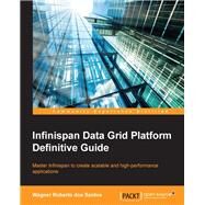 Infinispan Data Grid Platform Definitive Guide by Dos Santos, Wagner Roberto, 9781782169970