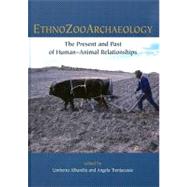 Ethnozooarchaeology: The Present and Past of Human-Animal Relationships by Albarella, Umberto; Trentacoste, Angela, 9781842179970