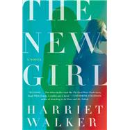 The New Girl A Novel by Walker, Harriet, 9781984819970