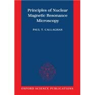 Principles of Nuclear Magnetic Resonance Microscopy by Callaghan, Paul, 9780198539971