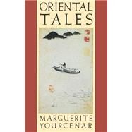 Oriental Tales by Yourcenar, Marguerite, 9780374519971