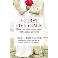 The First Five Years Make the Love Investment That Lasts a Lifetime by Farrel, Bill and Pam, 9780446579971