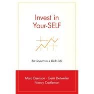 Invest in Your-SELF Six Secrets to a Rich Life by Eisenson, Marc; Detweiler, Gerri; Castleman, Nancy, 9780471399971