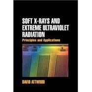 Soft X-Rays and Extreme Ultraviolet Radiation: Principles and Applications by David Attwood, 9780521029971