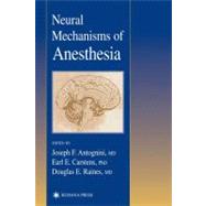 Neural Mechanisms of Anesthesia by Antognini, Joseph F., M.D.; Carstens, Earl, Ph.D.; Raines, Douglas E., M.D., 9780896039971