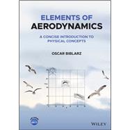 Elements of Aerodynamics A Concise Introduction to Physical Concepts by Biblarz, Oscar, 9781119779971
