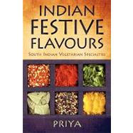Indian Festive Flavours : South Indian Vegetarian Specialties by Hunt, Priya, 9781440129971