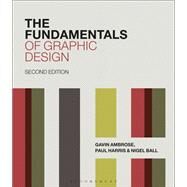 The Fundamentals of Graphic Design by Ambrose, Gavin; Harris, Paul; Ball, Nigel, 9781474269971