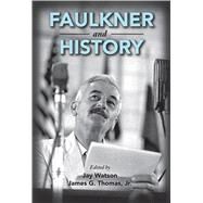 Faulkner and History by Watson, Jay; Thomas, James G., Jr., 9781496809971