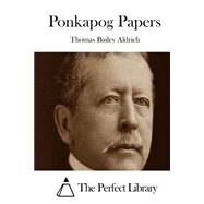 Ponkapog Papers by Aldrich, Thomas Bailey, 9781508779971