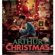 The Art & Making of Arthur Christmas: An Inside Look at Behind-the-scenes Artwork With Filmmaker Commentary by Sunshine, Linda, 9781557049971