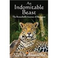 An Indomitable Beast by Rabinowitz, Alan, 9781597269971