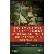 Environmental Risk Assessment and Management from a Landscape Perspective by Kapustka, Lawrence A.; Landis, Wayne G., 9780470089972