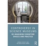 Controversy in Science Museums: Re-imagining Spaces and Practice by Pedretti; Erminia, 9781138579972