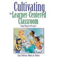 Cultivating the Learner-Centered Classroom : From Theory to Practice by Kaia Tollefson, 9781412949972