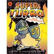 Super Turbo and the Fire-breathing Dragon by Kirby, Lee; O'Connor, George, 9781481499972