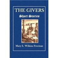 The Givers by Freeman, Mary Eleanor Wilkins, 9781505489972