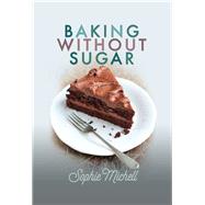 Baking Without Sugar by Michell, Sophie, 9781526729972