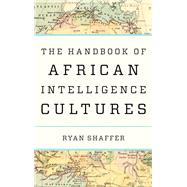 The Handbook of African Intelligence Cultures by Shaffer, Ryan, 9781538159972