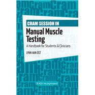 Cram Session in Manual Muscle Testing : A Handbook for Students and Clinicians by Van Ost, Lynn, 9781556429972