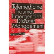 Telemedicine for Trauma, Emergencies, and Disaster Management by Latifi, Rifat, 9781607839972