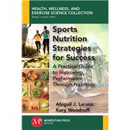 Sports Nutrition Strategies for Success by Larson, Abigail J.; Woodruff, Kary, 9781944749972