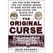 The Original Curse: Did the Cubs Throw the 1918 World Series to Babe Ruth's Red Sox and Incite the Black Sox Scandal? by Deveney, Sean, 9780071629973