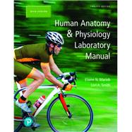 Human Anatomy & Physiology Laboratory Manual, Main Version, 12th Edition by Marieb, Elaine N.; Smith, Lori A., 9780135219973