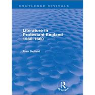 Literature in Protestant England, 1560-1660 (Routledge Revivals) by Sinfield; Alan, 9780415559973