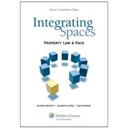 Integrating Spaces Property Law and Race, 2011 by Brophy, Alfred L.; Lopez, Alberto; Murray, Kali N., 9780735569973