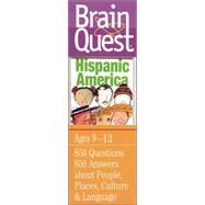 Brain Quest Hispanic America: Ages 9-12, 850 Questions, 850 Answers About People, Places, Culture & Language by Feder, Chris Welles, 9780761139973