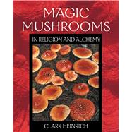 Magic Mushrooms in Religion and Alchemy by Heinrich, Clark, 9780892819973