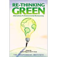 Re-Thinking Green Alternatives to Environmental Bureaucracy by Higgs, Robert; Close, Carl P., 9780945999973