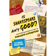 Is Shakespeare any Good? And Other Questions on How to Evaluate Literature by Bradford, Richard, 9781118219973