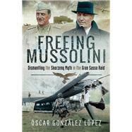 Freeing Mussolini! by Lopez, Oscar Gonzalez, 9781526719973