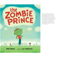 The Zombie Prince by Beam, Matt; Melanson, Luc, 9781554989973