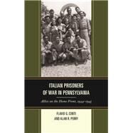 Italian Prisoners of War in Pennsylvania Allies on the Home Front, 19441945 by Conti, Flavio G.; Perry, Alan R., 9781611479973