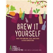 Brew It Yourself Make Your Own Wine, Beer, Cider & Other Concoctions by Moyle, Nick; Hood, Richard, 9781937359973